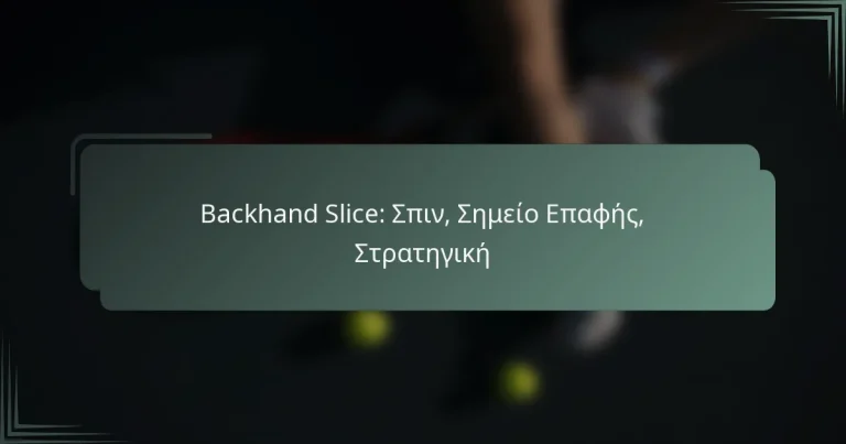 Backhand Slice: Σπιν, Σημείο Επαφής, Στρατηγική